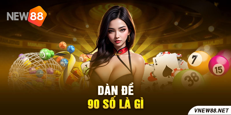 Dàn đề 90 số là gì?