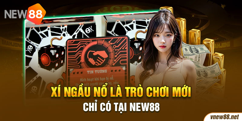 Xí ngầu nổ là trò chơi mới chỉ có tại New88