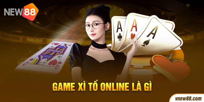 Game xì tố online là gì?