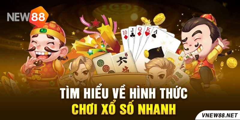 Tìm hiểu về hình thức chơi xổ số nhanh