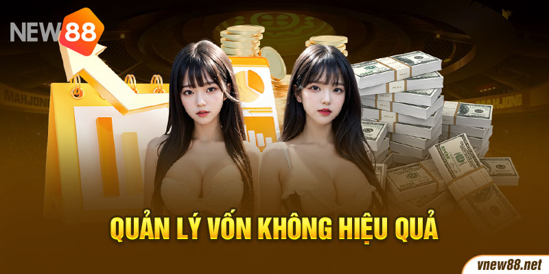 Quản lý vốn không hiệu quả, đặt cược tất tay vào một vài ván chơi